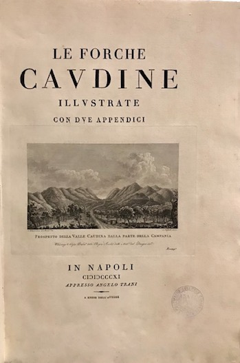 Francesco Daniele Le Forche Caudine illustrate con due Appendici 1811 in Napoli appresso Angelo Trani a spese dell'Autore